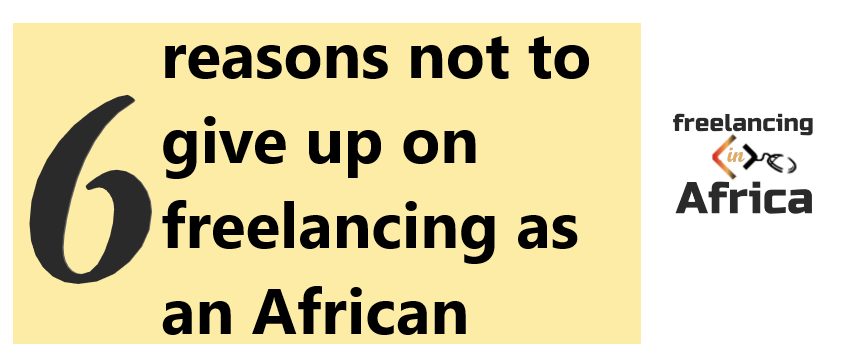 6 Reasons not to give up freelancing